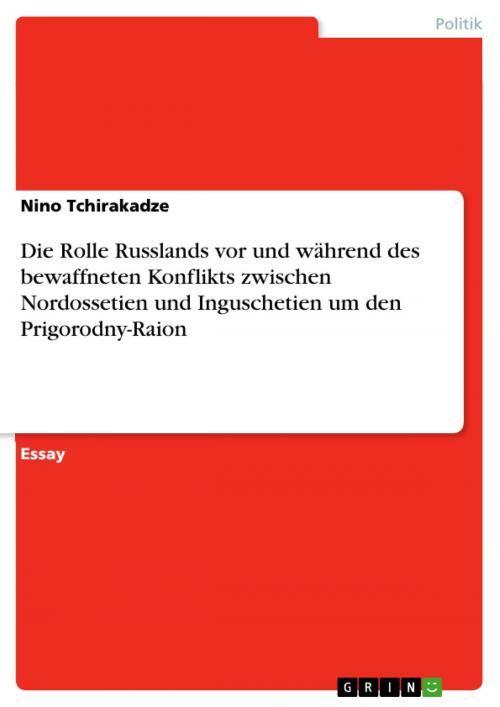 Cover of the book Die Rolle Russlands vor und während des bewaffneten Konflikts zwischen Nordossetien und Inguschetien um den Prigorodny-Raion by Nino Tchirakadze, GRIN Verlag