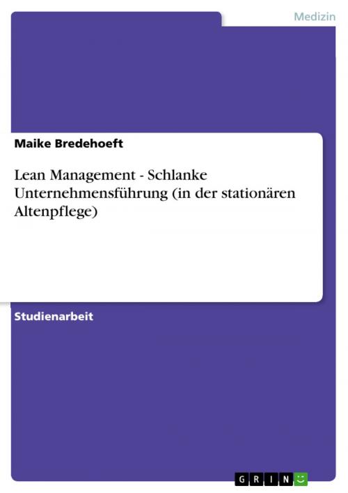 Cover of the book Lean Management - Schlanke Unternehmensführung (in der stationären Altenpflege) by Maike Bredehoeft, GRIN Verlag