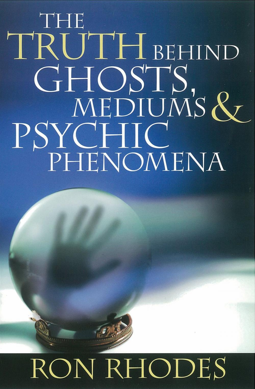 Big bigCover of The Truth Behind Ghosts, Mediums, and Psychic Phenomena