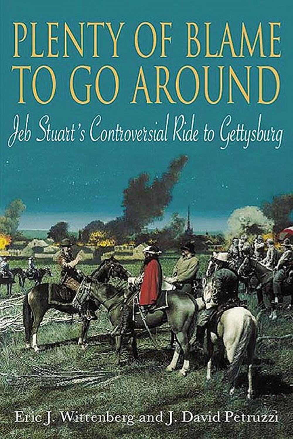 Big bigCover of Plenty Of Blame To Go Around Jeb Stuart's Controversial Ride To Gettysburg