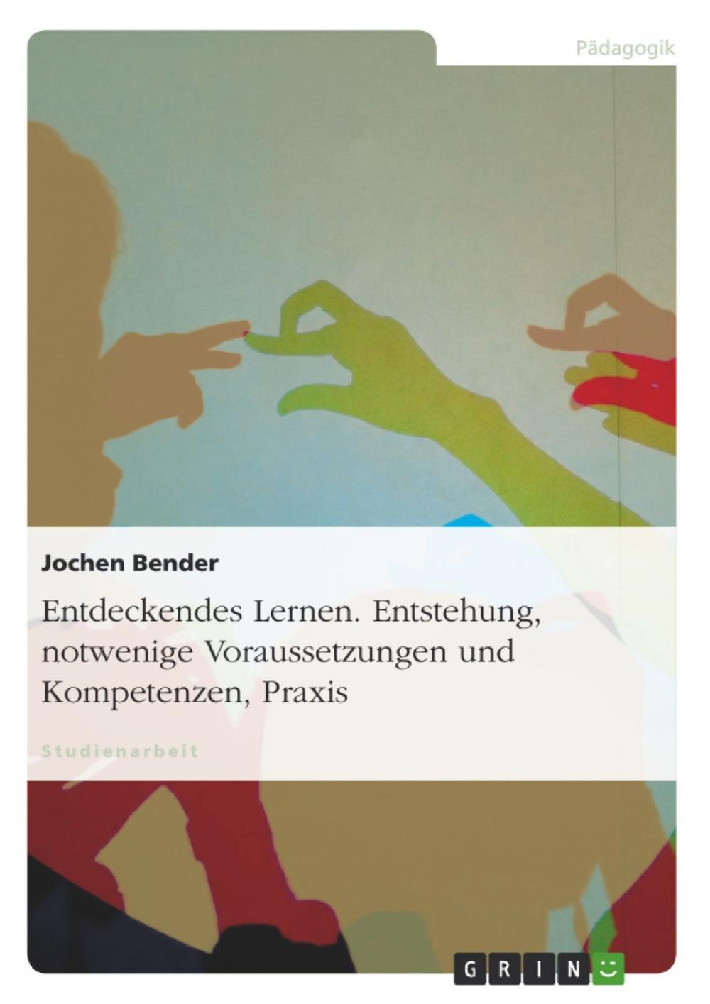 Big bigCover of Entdeckendes Lernen. Entstehung, notwendige Voraussetzungen und Kompetenzen, Praxis