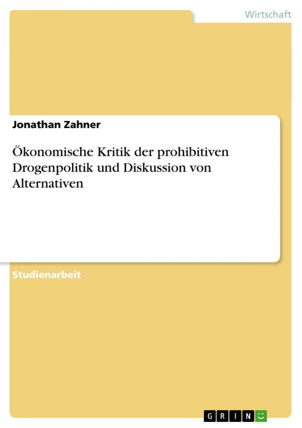 Big bigCover of Ökonomische Kritik der prohibitiven Drogenpolitik und Diskussion von Alternativen