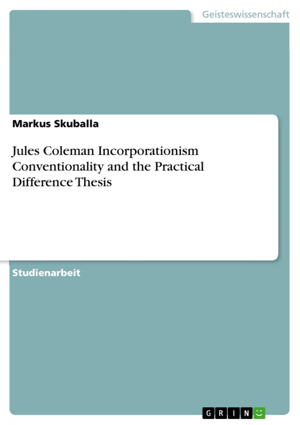 Big bigCover of Jules Coleman Incorporationism Conventionality and the Practical Difference Thesis