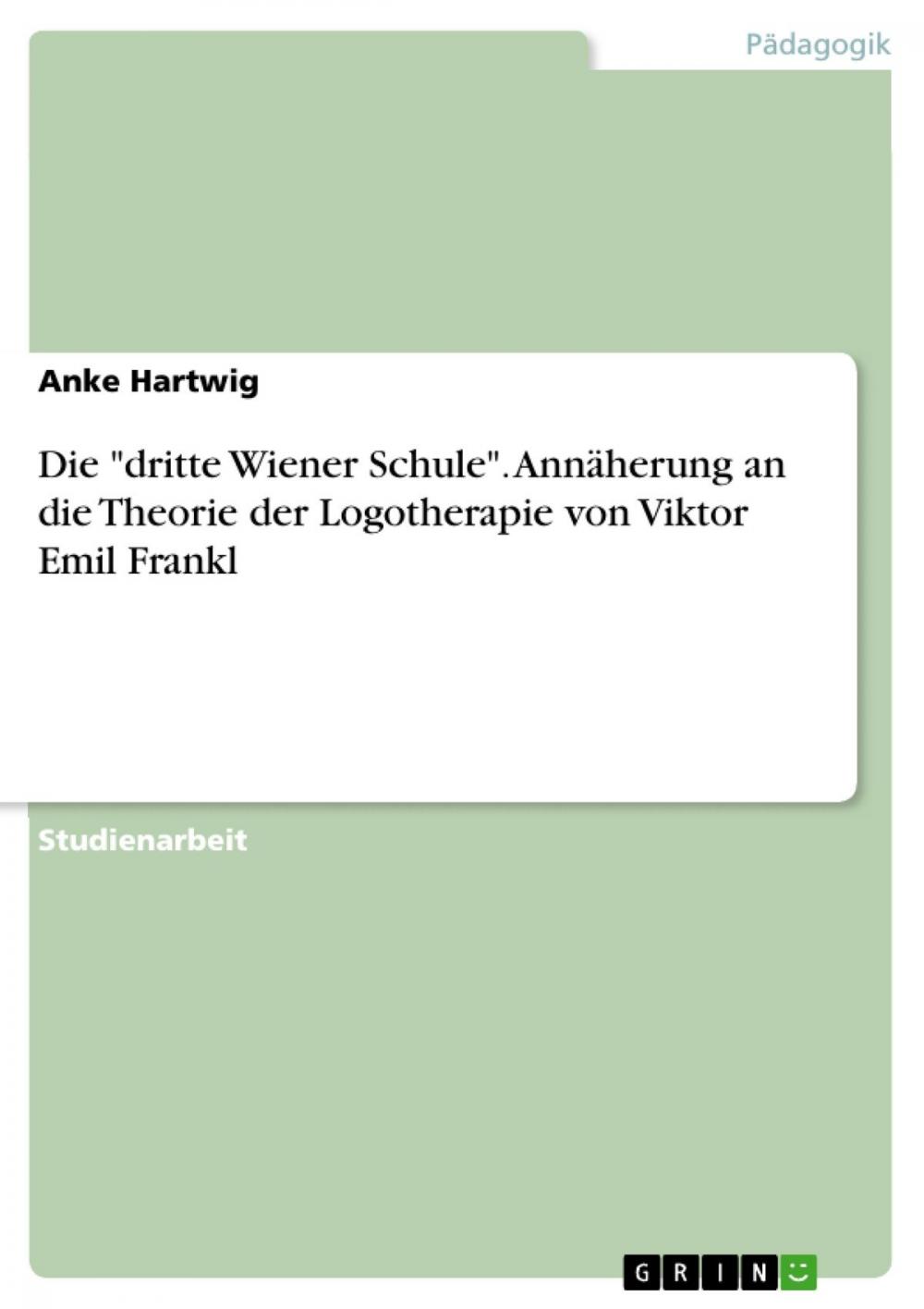 Big bigCover of Die 'dritte Wiener Schule'. Annäherung an die Theorie der Logotherapie von Viktor Emil Frankl