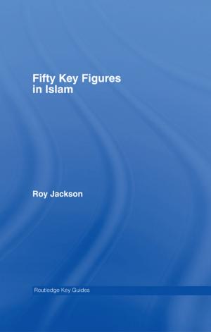 Cover of the book Fifty Key Figures in Islam by Peregrine Schwartz-Shea, Dvora Yanow