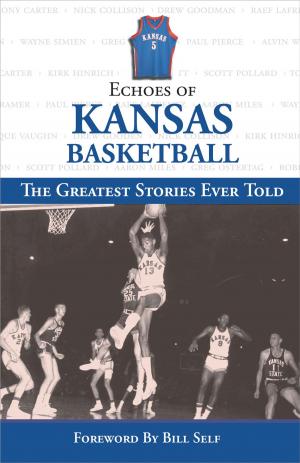 Cover of the book Echoes of Kansas Basketball by Benjamin Hochman, Tony La Russa