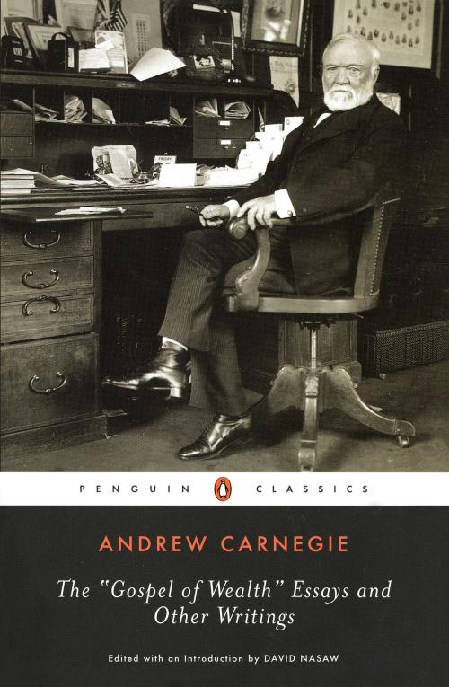 Cover of the book The Gospel of Wealth Essays and Other Writings by Andrew Carnegie, Penguin Publishing Group