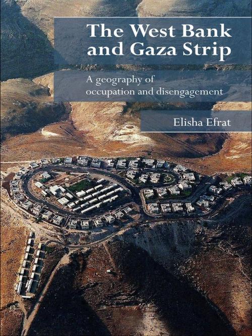 Cover of the book The West Bank and Gaza Strip by Elisha Efrat, Taylor and Francis