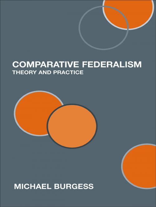 Cover of the book Comparative Federalism by Michael Burgess, Taylor and Francis