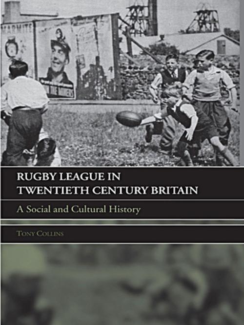 Cover of the book Rugby League in Twentieth Century Britain by Tony Collins, Taylor and Francis