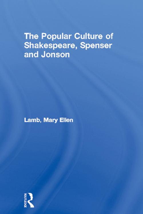 Cover of the book The Popular Culture of Shakespeare, Spenser and Jonson by Mary Ellen Lamb, Taylor and Francis