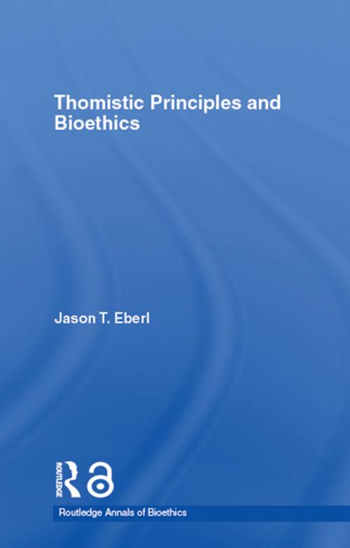 Cover of the book Thomistic Principles and Bioethics by Jason T. Eberl, Taylor and Francis