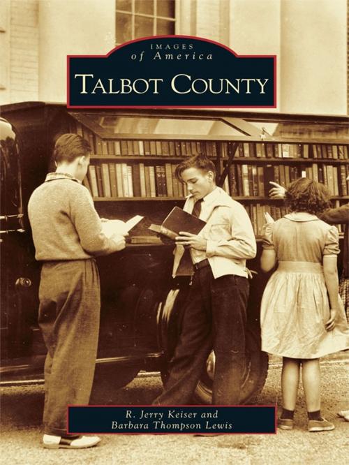 Cover of the book Talbot County by R. Jerry Keiser, Barbara Thompson Lewis, Arcadia Publishing Inc.