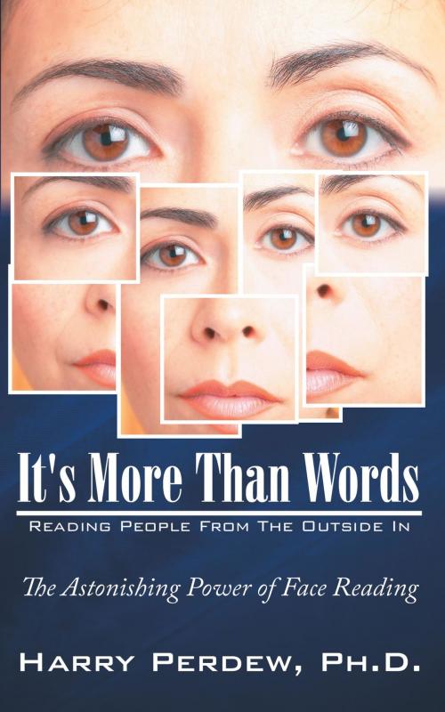 Cover of the book It's More Than Words - Reading People from the Outside In by Harry Perdew, AuthorHouse