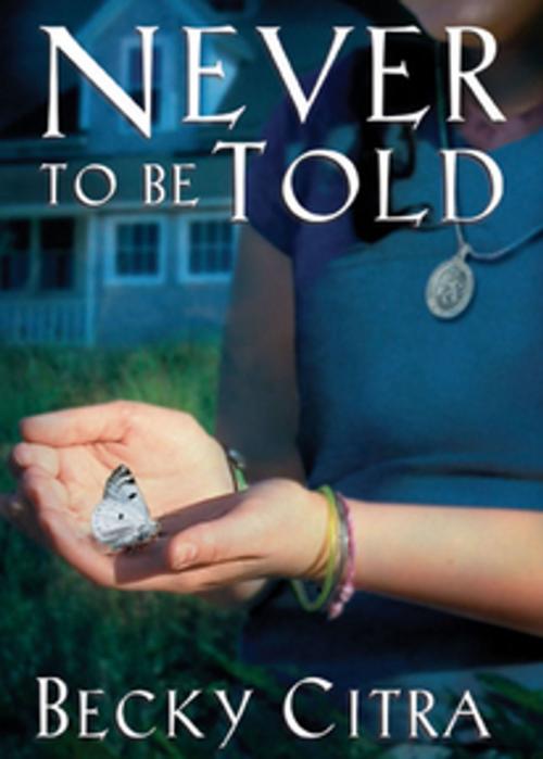 Cover of the book Never to be Told by Becky Citra, Orca Book Publishers