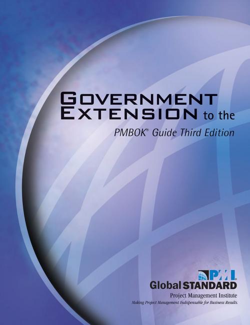 Cover of the book Government Extension to the PMBOK® Guide Third Edition by Project Management Institute, Project Management Institute