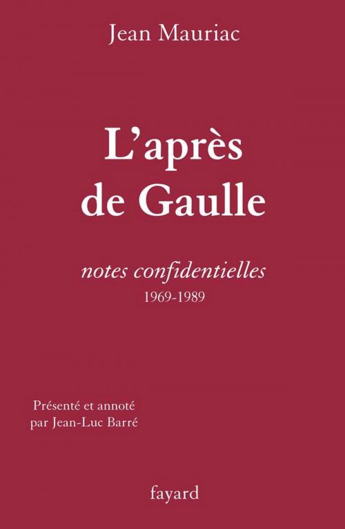 Cover of the book L'Après de Gaulle by Jean-Luc Barré, Jean Mauriac, Fayard