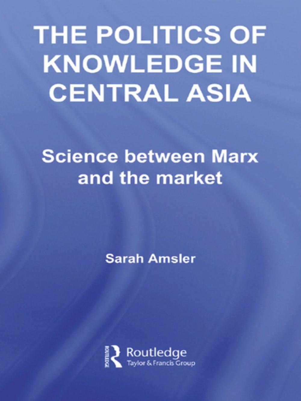 Big bigCover of The Politics of Knowledge in Central Asia