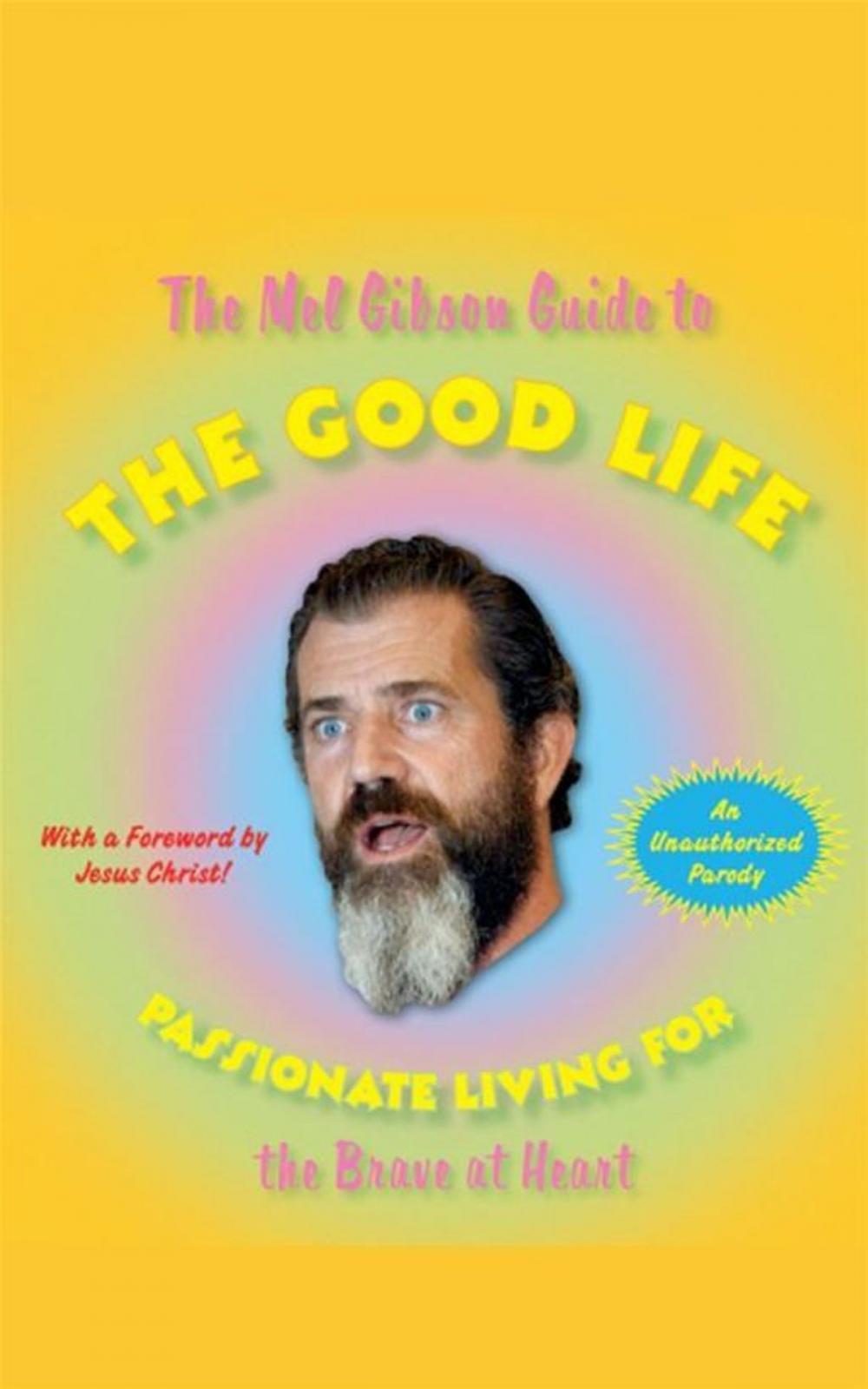 Big bigCover of The Mel Gibson Guide to the Good Life