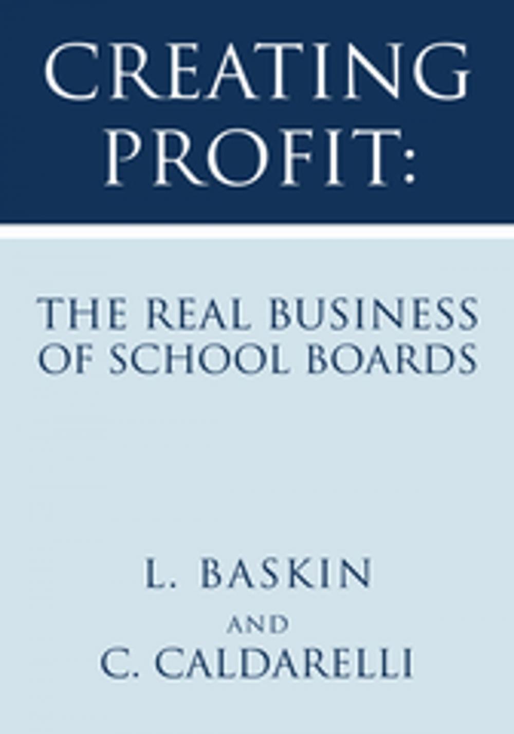 Big bigCover of Creating Profit: the Real Business of School Boards