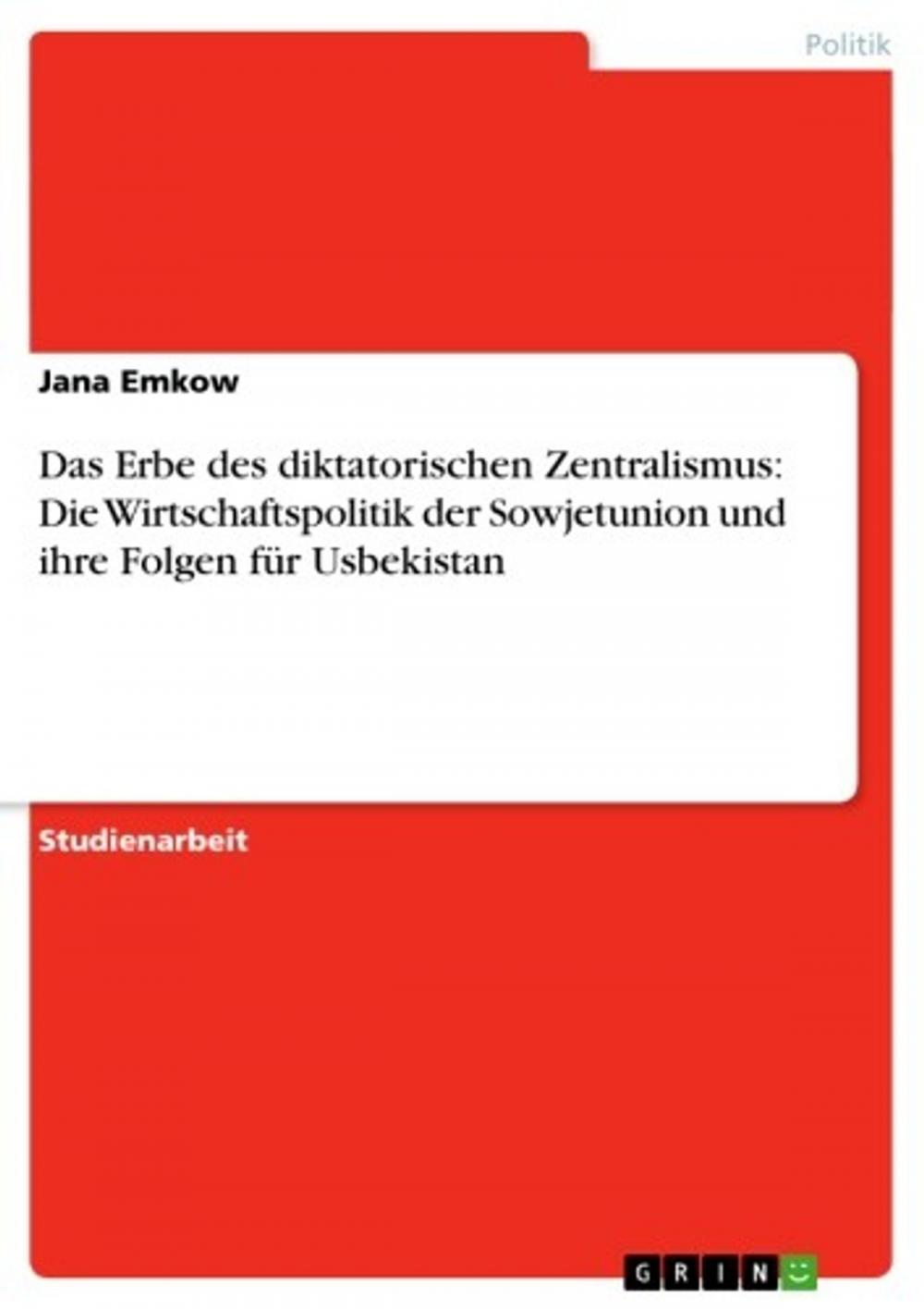 Big bigCover of Das Erbe des diktatorischen Zentralismus: Die Wirtschaftspolitik der Sowjetunion und ihre Folgen für Usbekistan