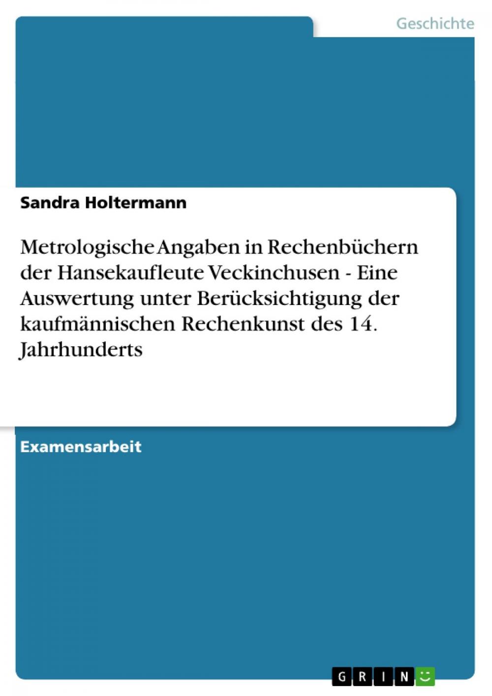 Big bigCover of Metrologische Angaben in Rechenbüchern der Hansekaufleute Veckinchusen - Eine Auswertung unter Berücksichtigung der kaufmännischen Rechenkunst des 14. Jahrhunderts