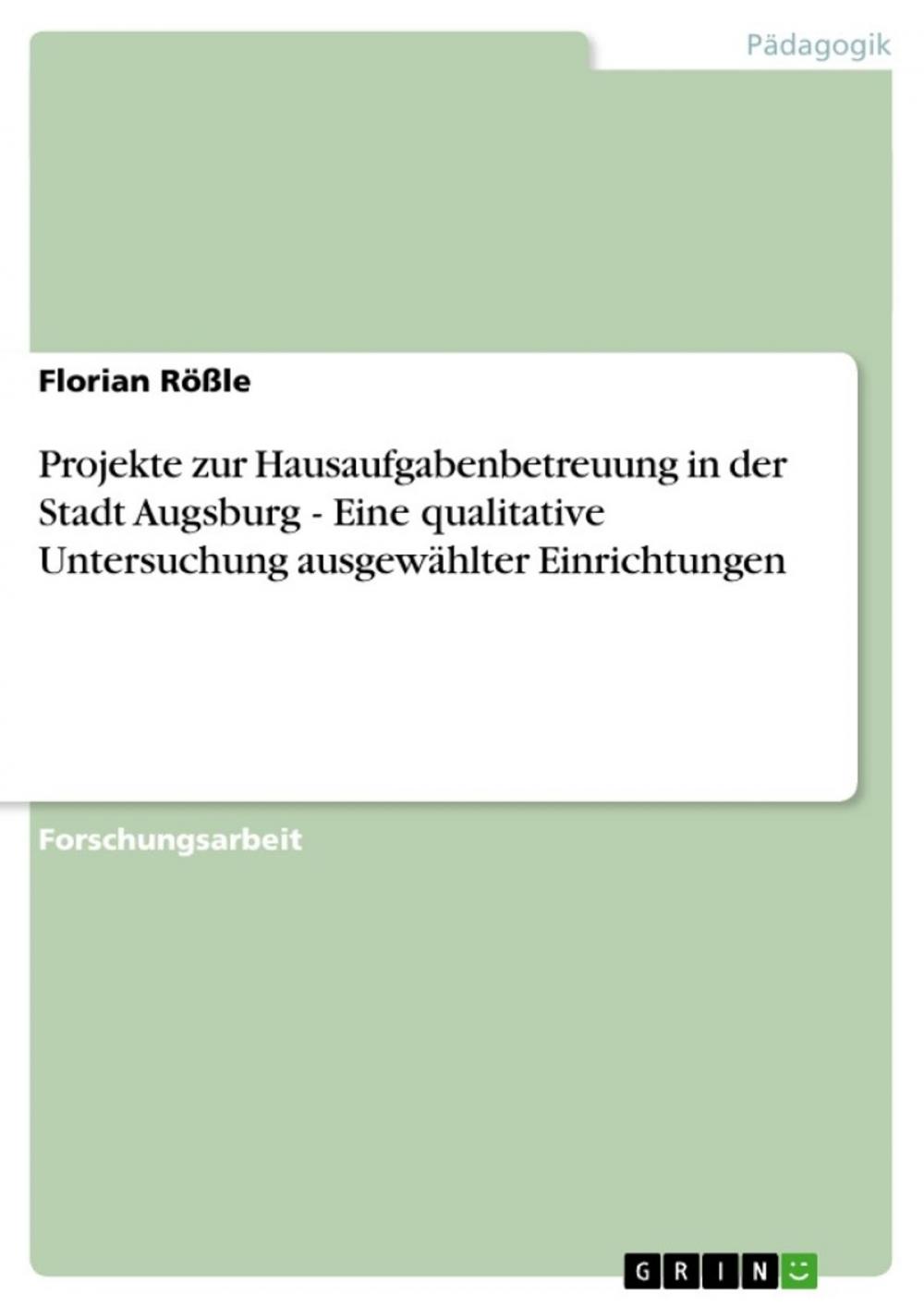 Big bigCover of Projekte zur Hausaufgabenbetreuung in der Stadt Augsburg - Eine qualitative Untersuchung ausgewählter Einrichtungen