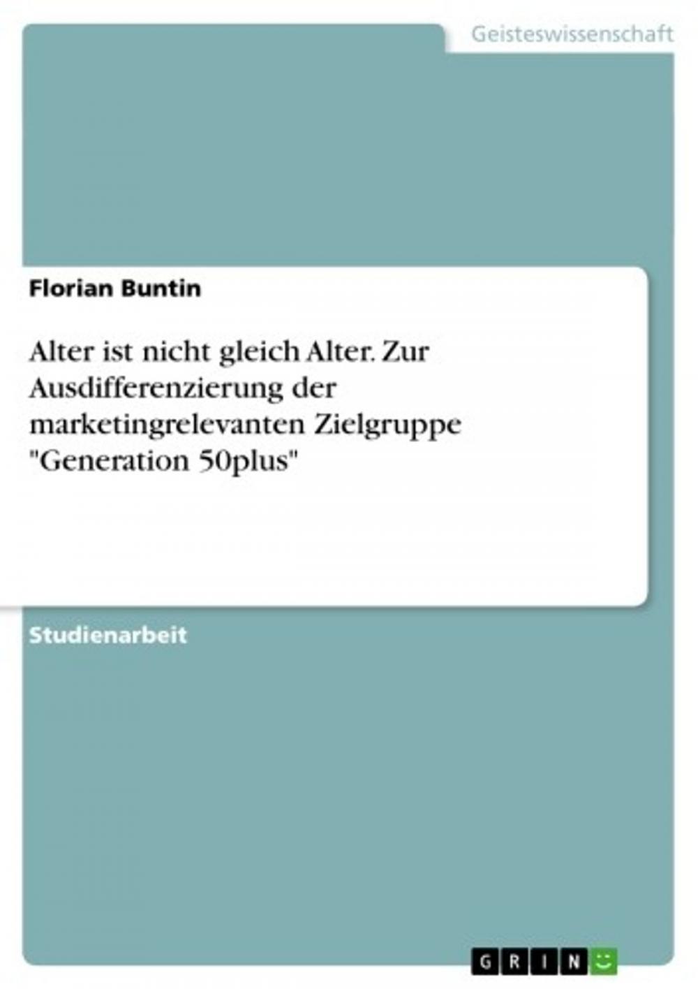 Big bigCover of Alter ist nicht gleich Alter. Zur Ausdifferenzierung der marketingrelevanten Zielgruppe 'Generation 50plus'