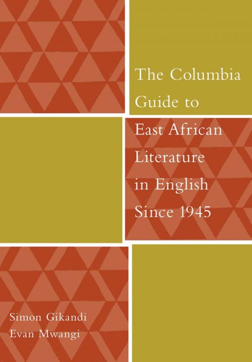 Cover of the book The Columbia Guide to East African Literature in English Since 1945 by Simon Gikandi, Evan Mwangi, Columbia University Press