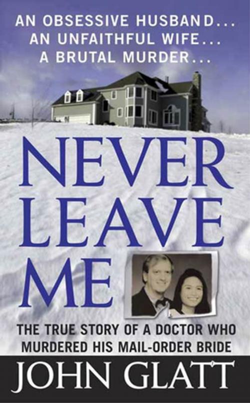 Cover of the book Never Leave Me by John Glatt, St. Martin's Press