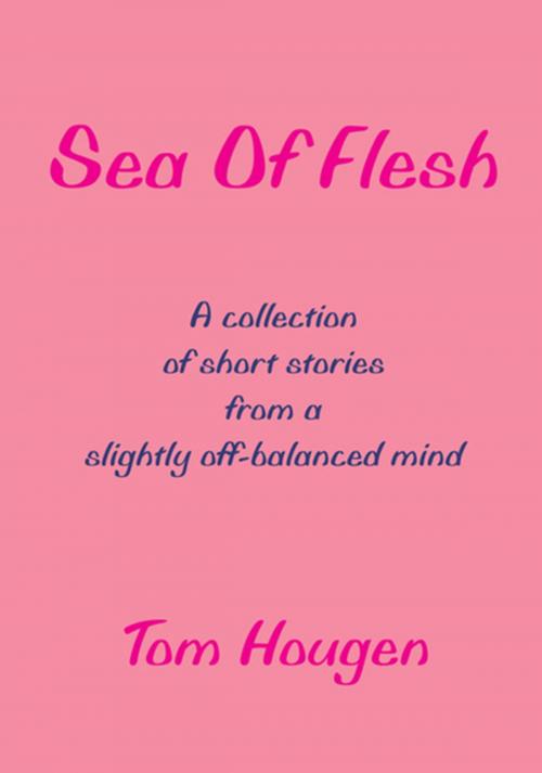 Cover of the book Sea of Flesh by Tom Hougen, Xlibris US