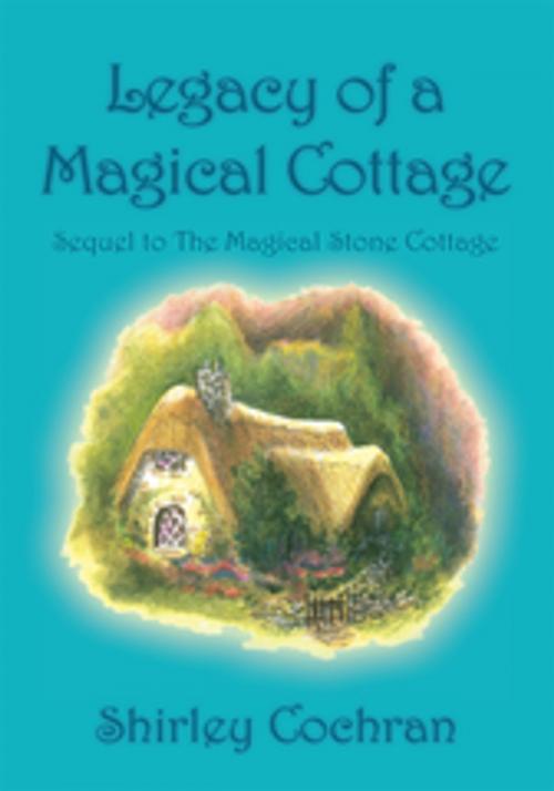 Cover of the book Legacy of a Magical Cottage by Shirley Cochran, Xlibris US