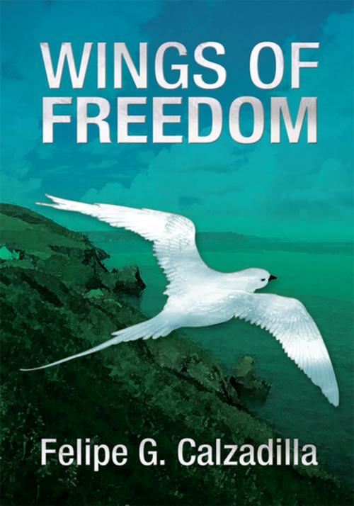 Cover of the book Wings of Freedom by Felipe G. Calzadilla, Xlibris US