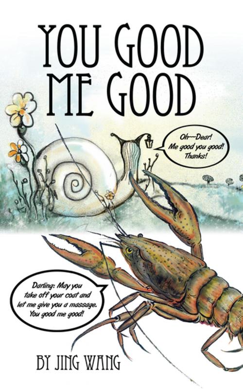 Cover of the book You Good Me Good by Jing Wang, AuthorHouse UK