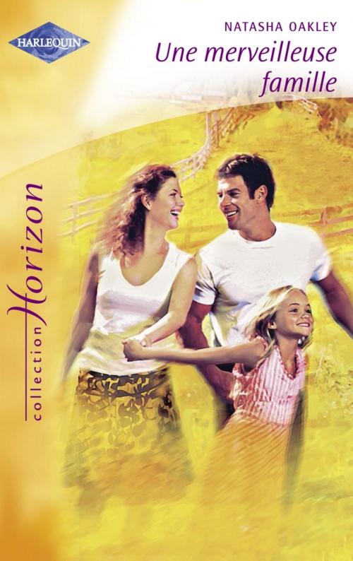 Cover of the book Une merveilleuse famille (Harlequin Horizon) by Natasha Oakley, Harlequin