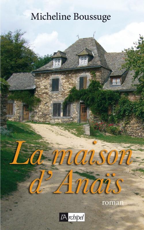 Cover of the book La maison d'Anaïs by Micheline Boussuge, Archipel