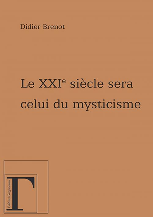 Cover of the book Le XXIe siècle sera celui du mysticisme by Brenot Didier, Adverbum