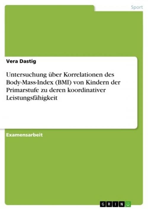 Cover of the book Untersuchung über Korrelationen des Body-Mass-Index (BMI) von Kindern der Primarstufe zu deren koordinativer Leistungsfähigkeit by Vera Dastig, GRIN Verlag