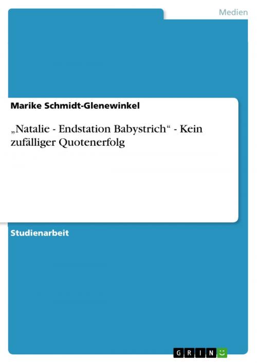 Cover of the book 'Natalie - Endstation Babystrich' - Kein zufälliger Quotenerfolg by Marike Schmidt-Glenewinkel, GRIN Verlag