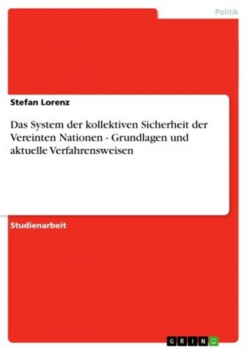 Cover of the book Das System der kollektiven Sicherheit der Vereinten Nationen - Grundlagen und aktuelle Verfahrensweisen by Stefan Lorenz, GRIN Verlag