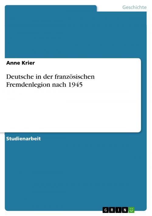 Cover of the book Deutsche in der französischen Fremdenlegion nach 1945 by Anne Krier, GRIN Verlag