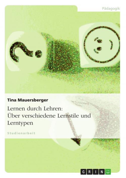 Cover of the book Lernen durch Lehren: Über verschiedene Lernstile und Lerntypen by Tina Mauersberger, GRIN Verlag