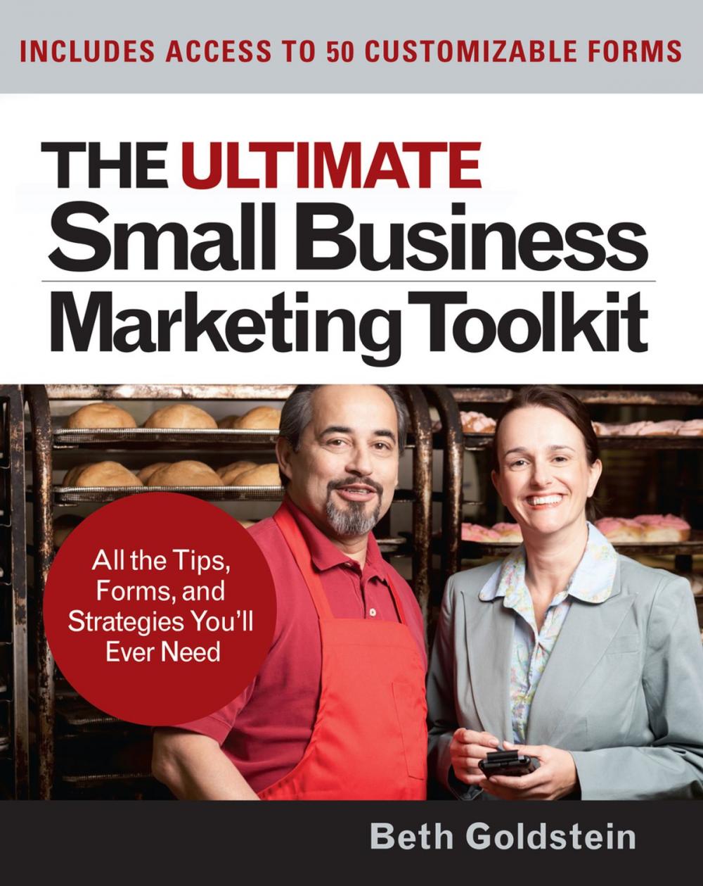 Big bigCover of The Ultimate Small Business Marketing Toolkit: All the Tips, Forms, and Strategies You'll Ever Need!