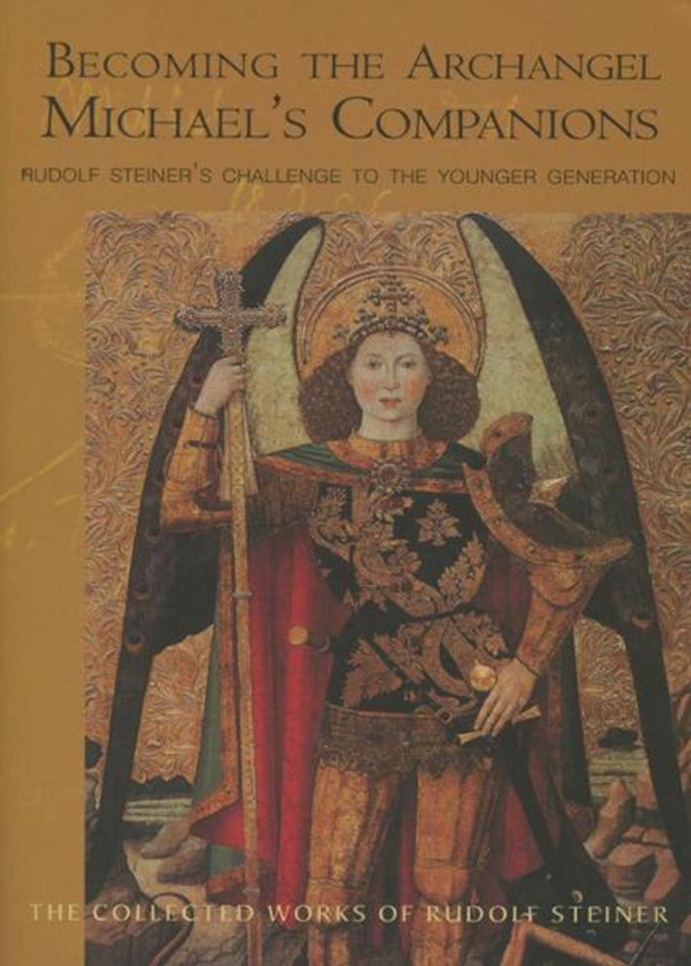 Big bigCover of Becoming the Archangel Michael's Companions: Rudolf Steiner's Challenge to the Younger Generation 13 lectures, Stuttgart, October 315, 1922 (CW 217)