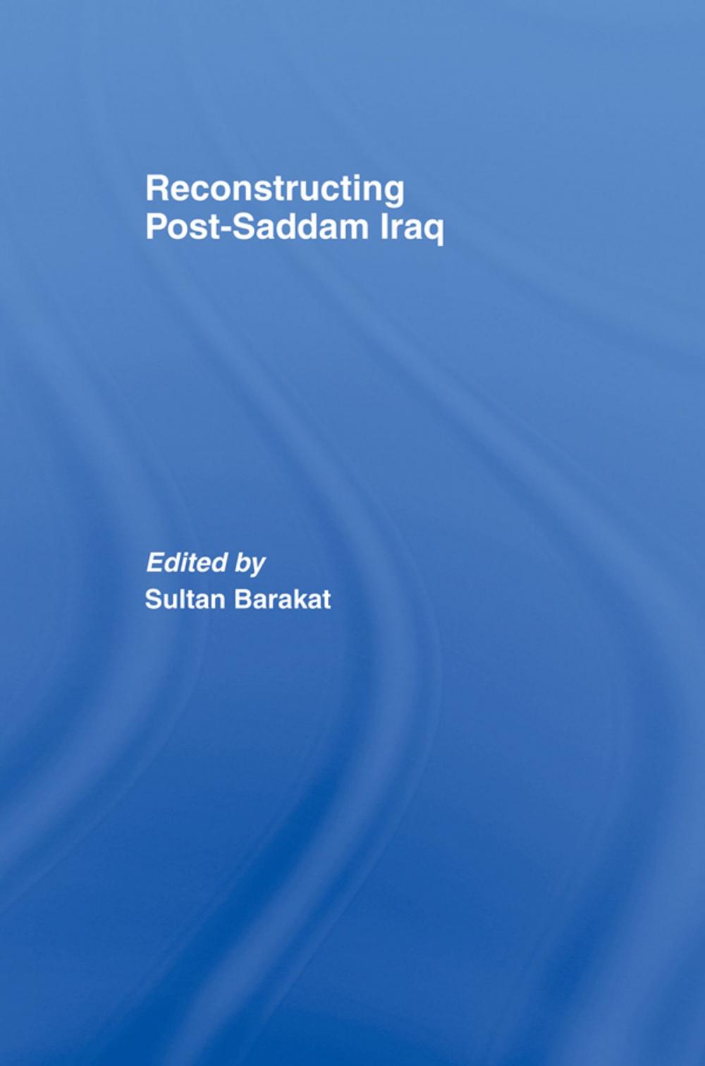 Big bigCover of Reconstructing Post-Saddam Iraq