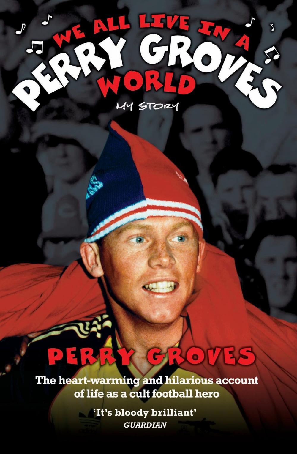 Big bigCover of We All Live in a Perry Groves World - The Heart-warming and Hilarious Account of Life as a Cult Footballer