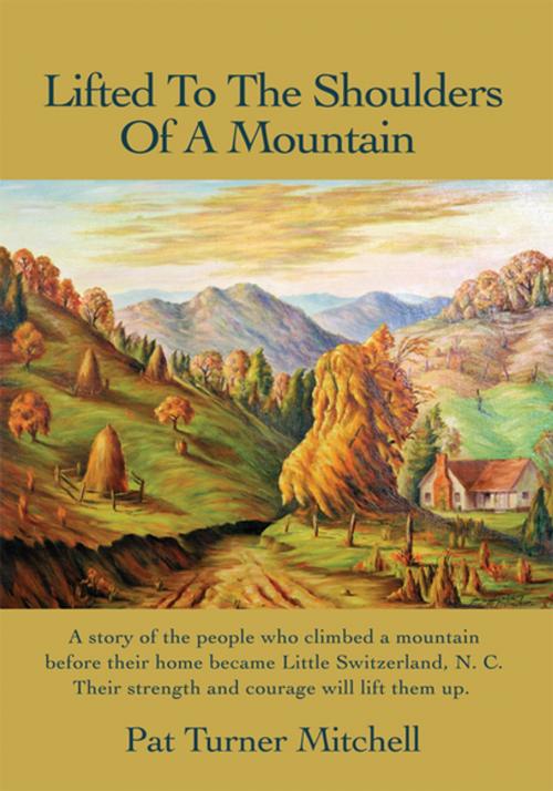 Cover of the book Lifted to the Shoulders of a Mountain by Pat Turner Mitchell, iUniverse