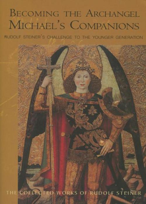 Cover of the book Becoming the Archangel Michael's Companions: Rudolf Steiner's Challenge to the Younger Generation 13 lectures, Stuttgart, October 315, 1922 (CW 217) by Rudolf Steiner, Christopher Bamford, Steinerbooks