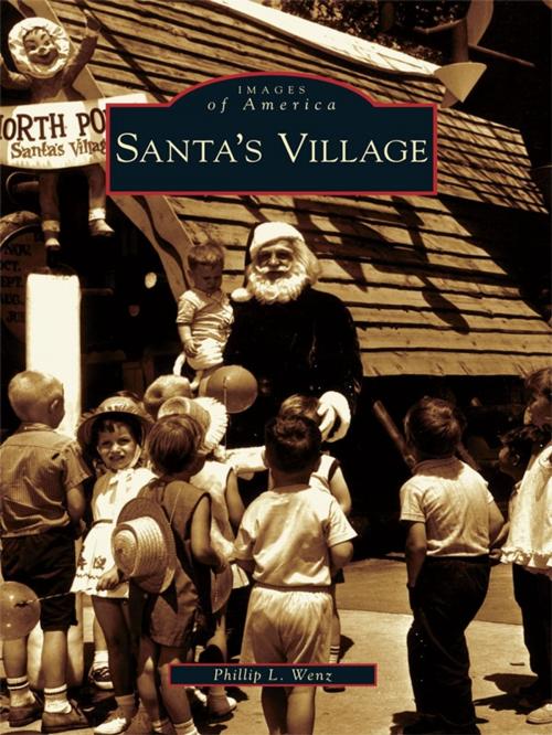 Cover of the book Santa's Village by Phillip L. Wenz, Arcadia Publishing Inc.