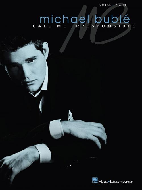 Cover of the book Michael Buble - Call Me Irresponsible (Songbook) by Michael Buble, Hal Leonard